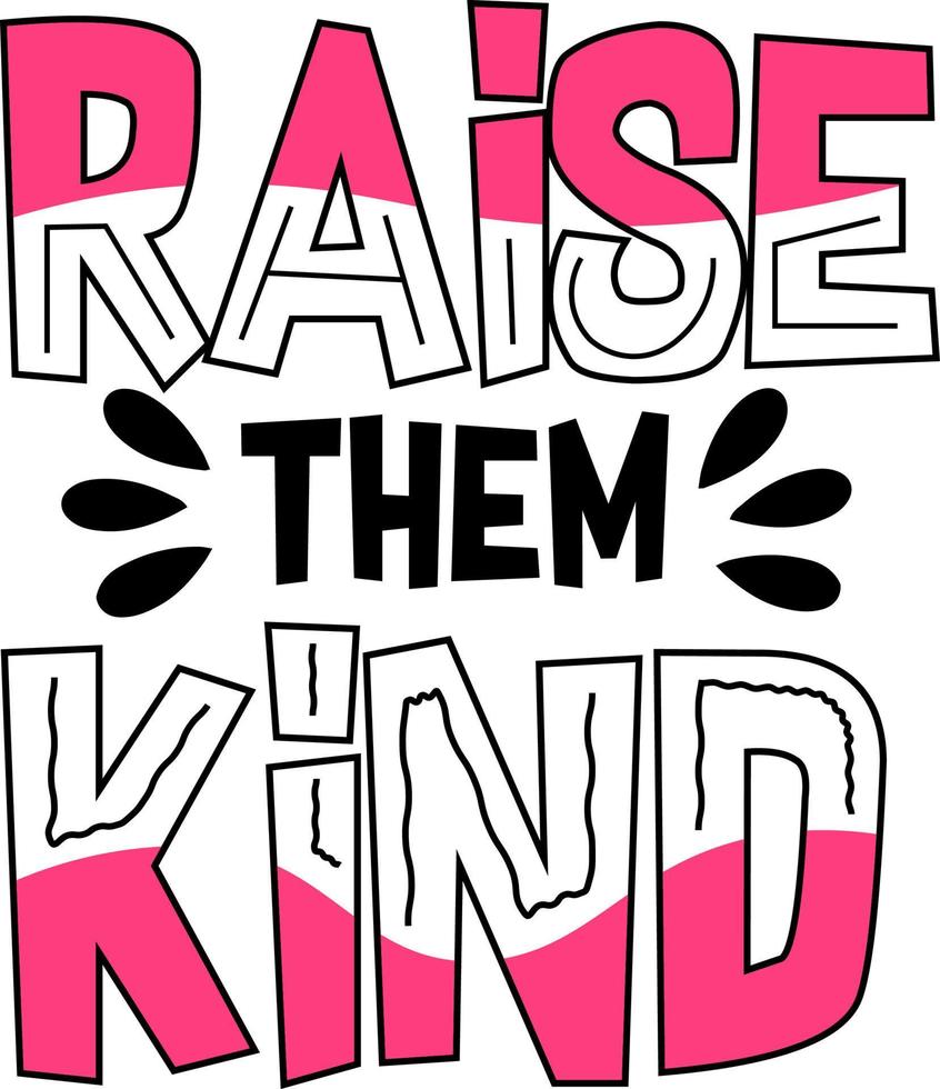 Raise them kinds typography design vector