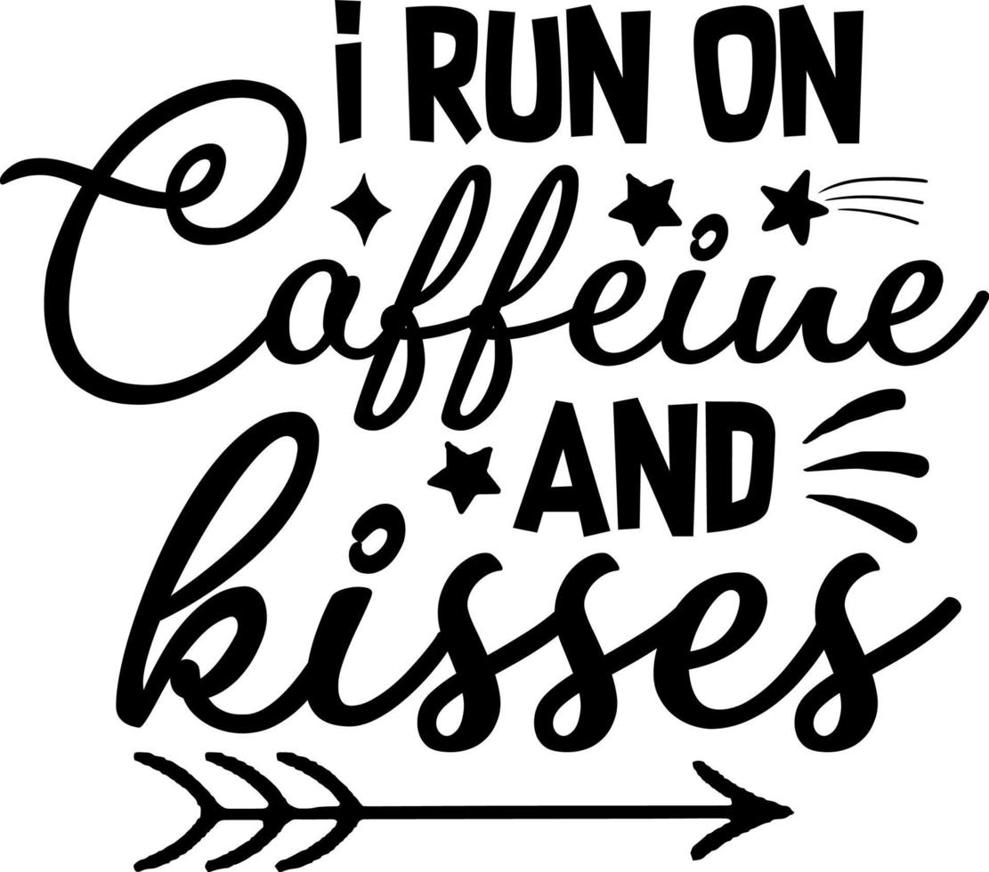 I run on caffeine and kisses typography design vector