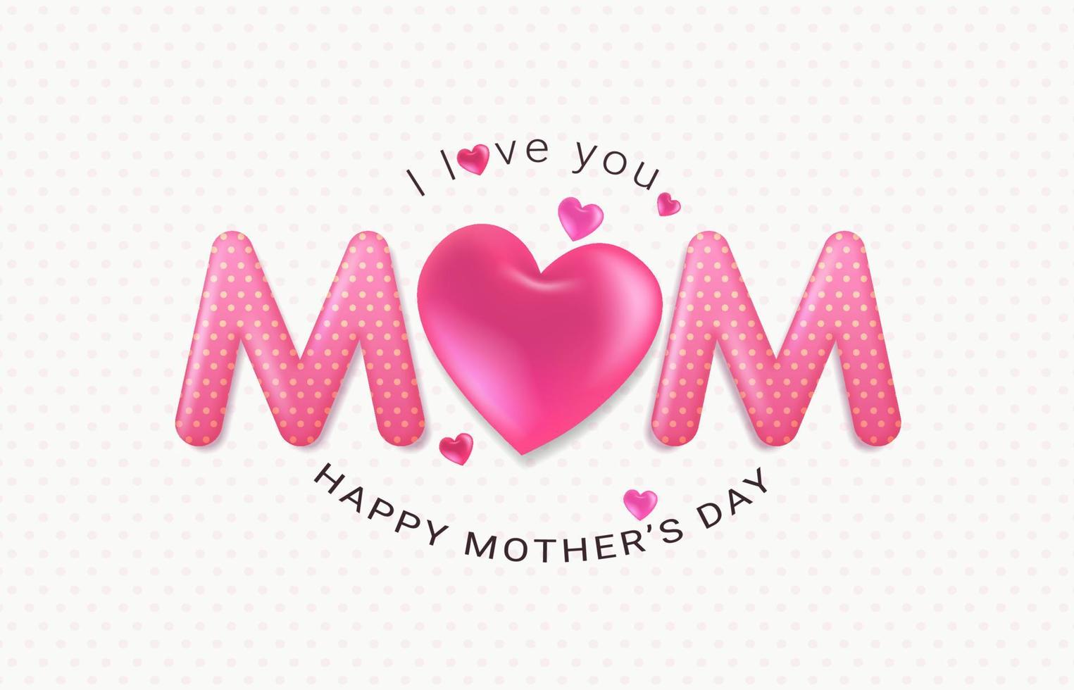 Happy mothers day greeting card and banner with 3d hearts and Mom font design on a white background with pink polka dots. I love you mom. Template for International Mother's Day. vector