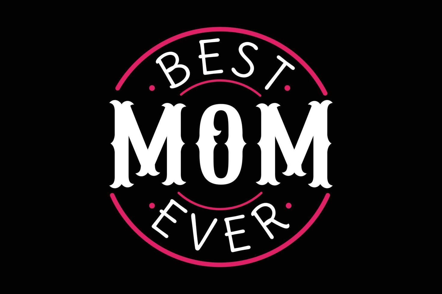 Best mom ever typography mothers day t-shirt design. vector