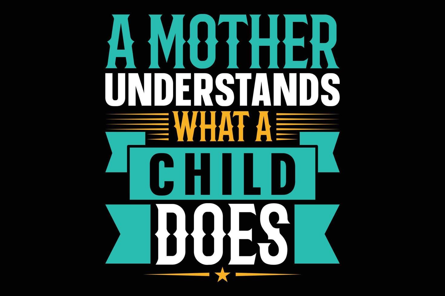 A mother understands what a child does typography t shirt design. vector