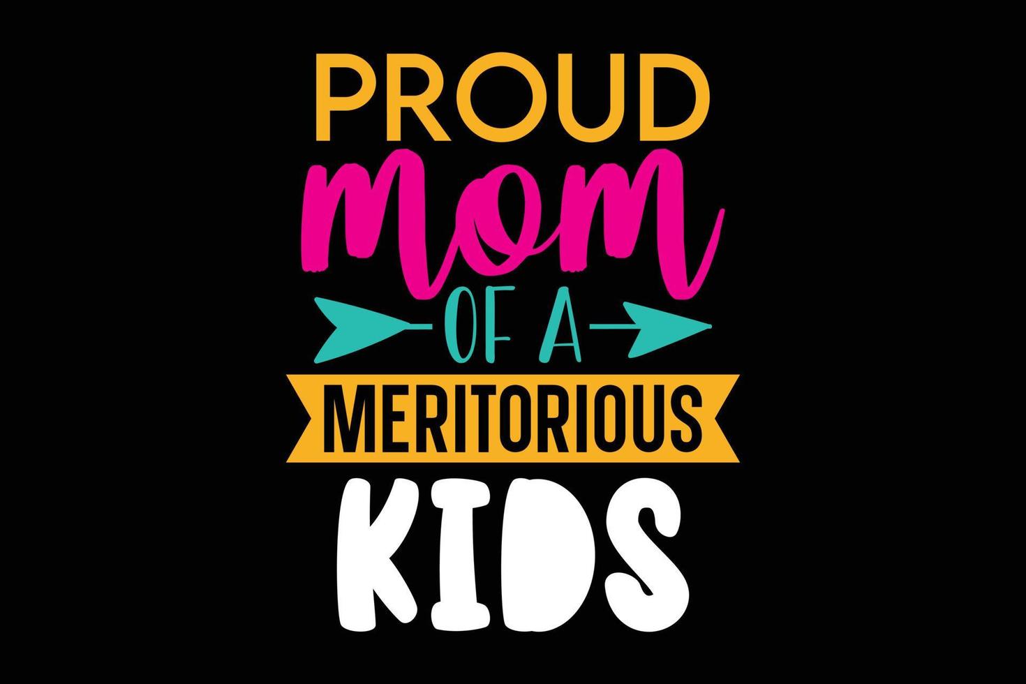 proud mom of a meritorious kids typography mothers day t shirt design. vector