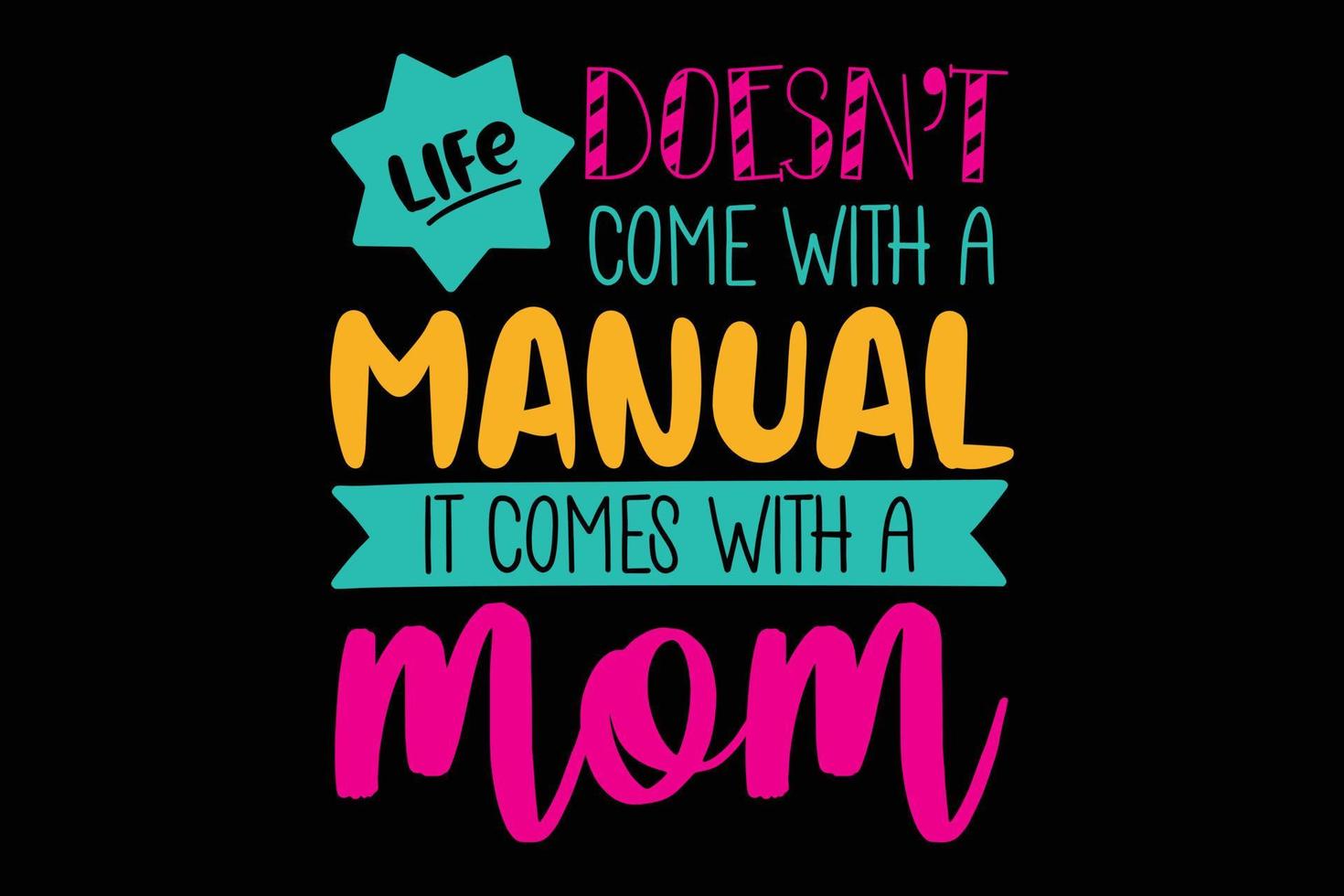 Life doesn't come with a manual it comes with a mom typography  t-shirt vector