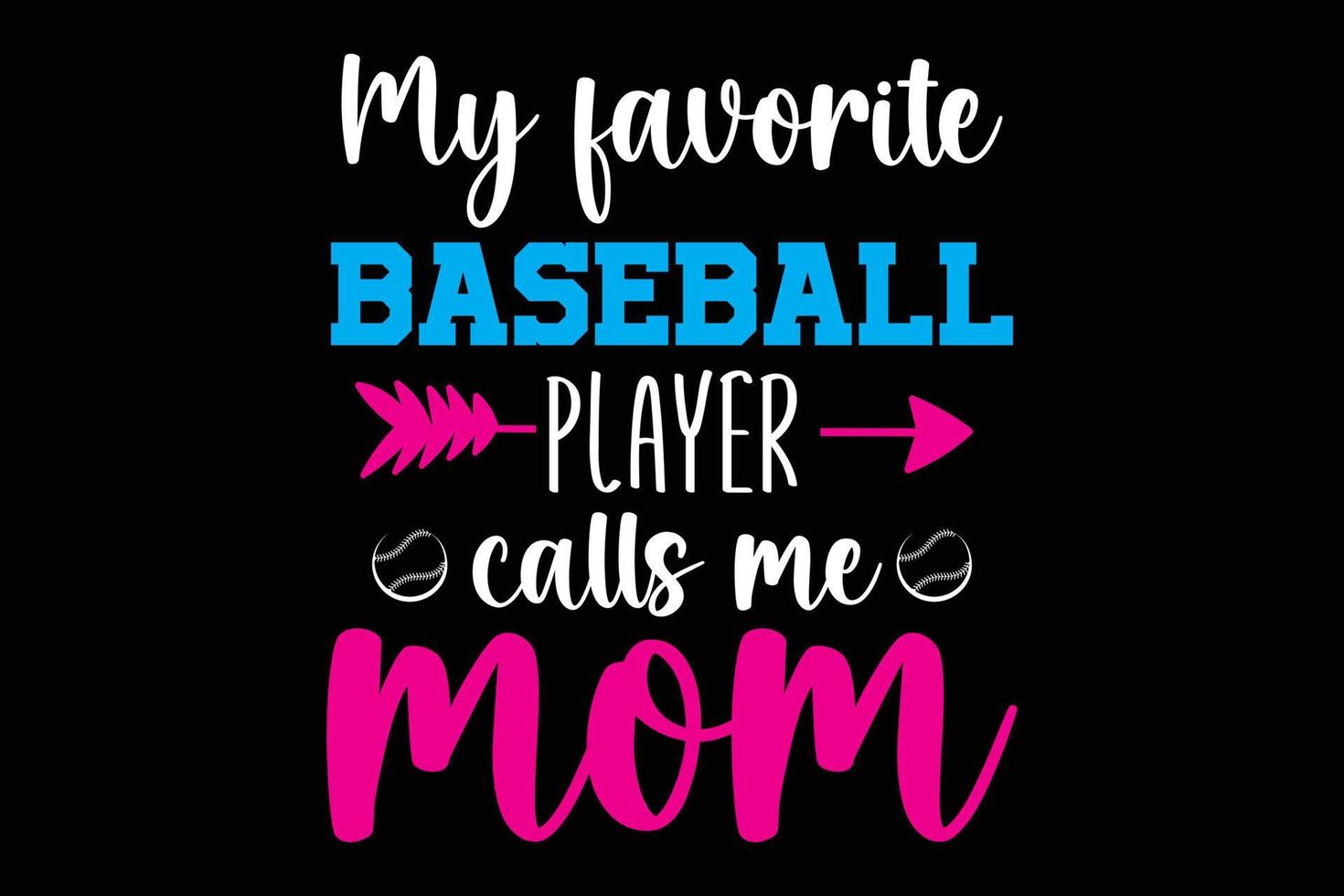 My favorite baseball player calls me mom typography t shirt design. vector