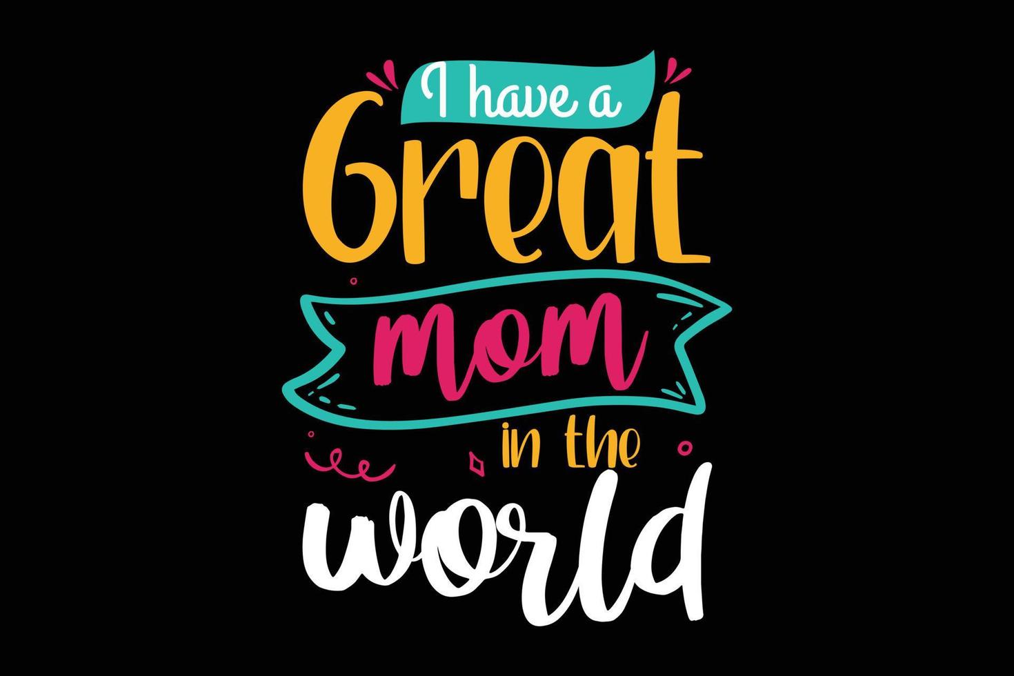 I have a great mom in the world typography t shirt design. vector