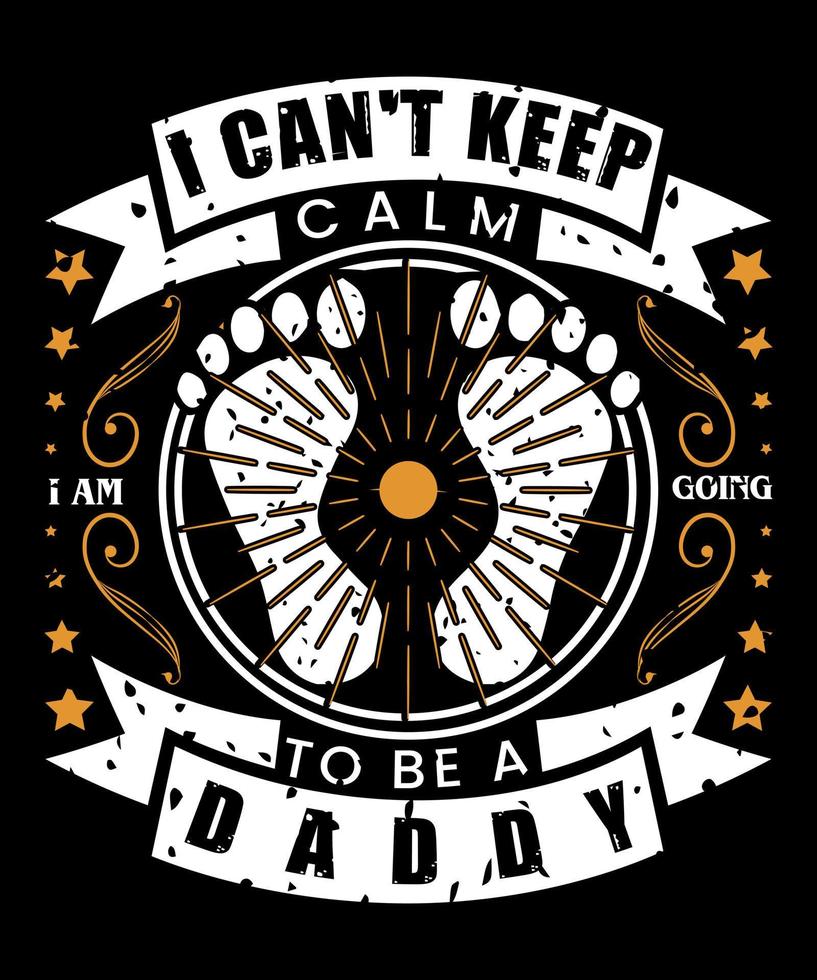 I Can't Keep Calm to Be a Daddy T Shirt Design Free Vector