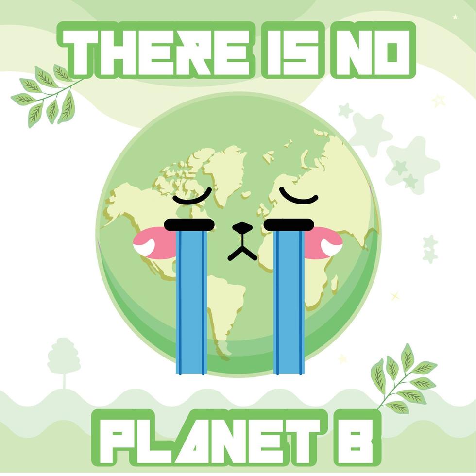 Planet earth crying cartoon Earth day There is no plan b Vector