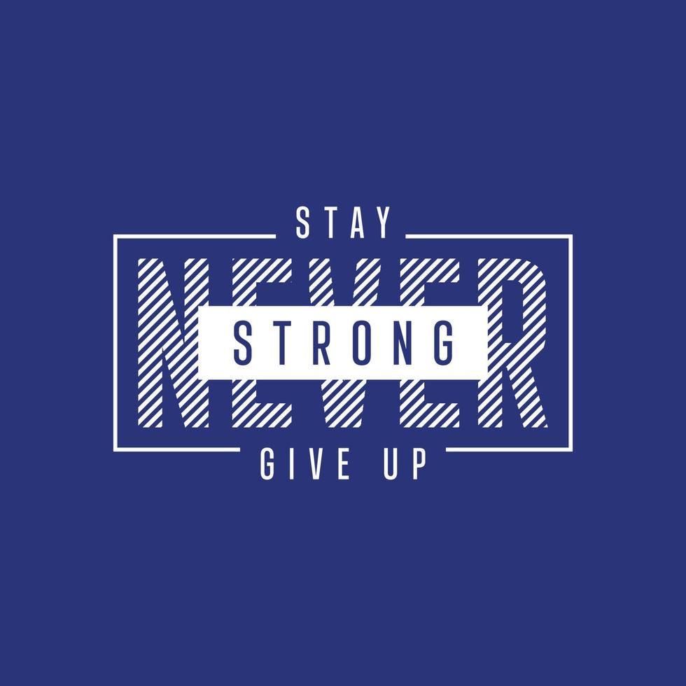 Stay strong never give up typography t shirt design vector