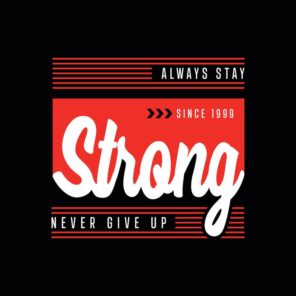 Always stay strong never give up typography t shirt design vector