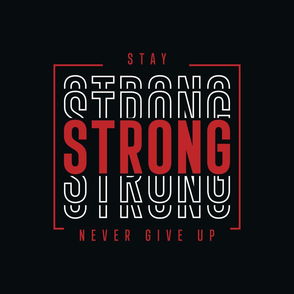 Stay strong never give up typography t shirt design vector