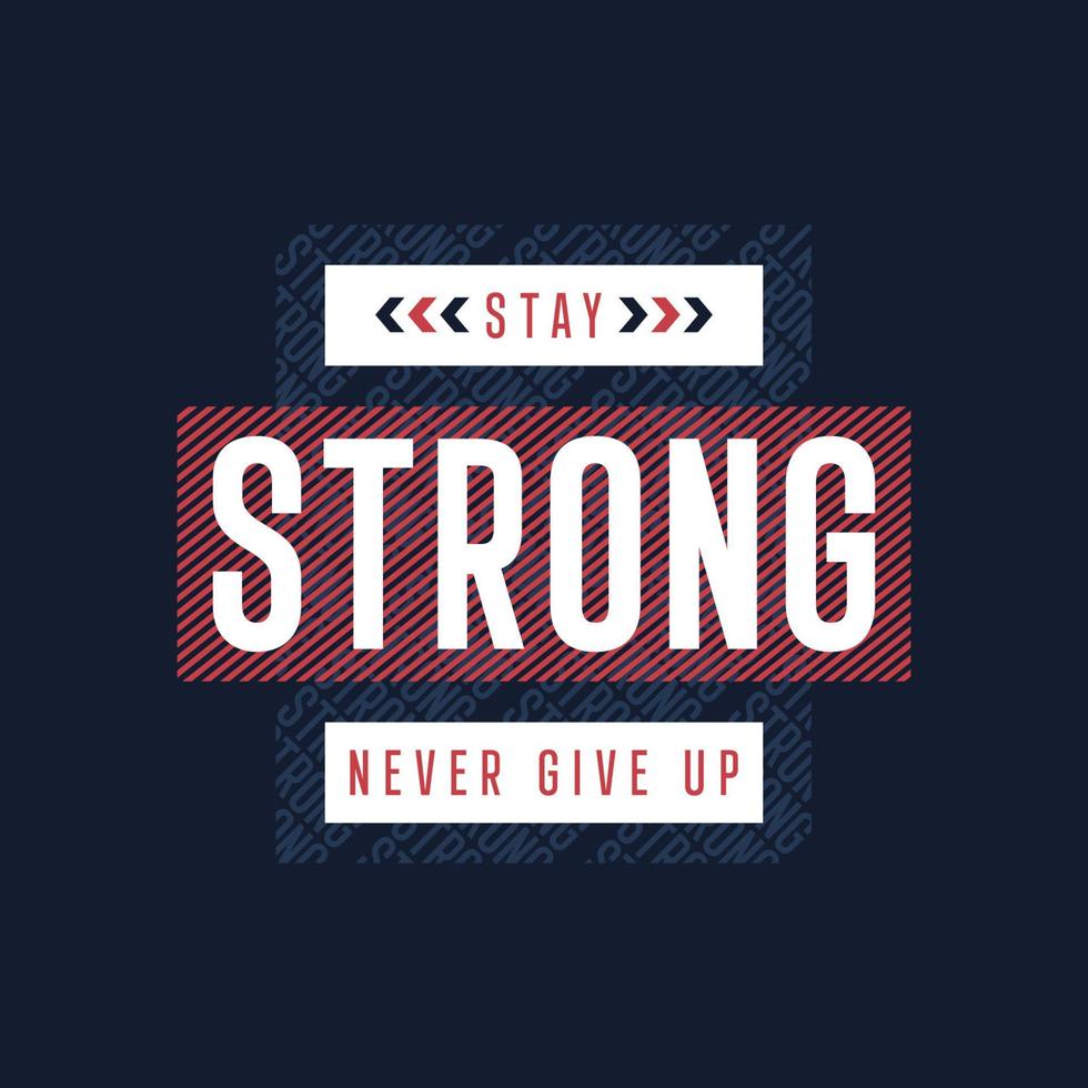 Stay strong never give up typography t shirt design vector