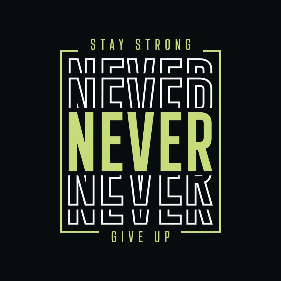 Stay strong never give up typography t shirt design vector