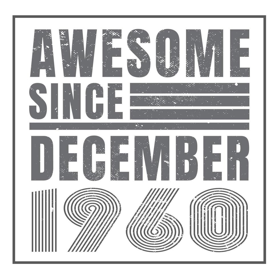 Awesome since December 1960.December 1960 Vintage Retro Birthday Vector. Free Vector