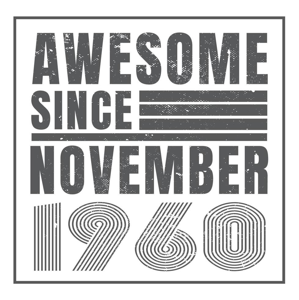 Awesome since November 1960.November 1960 Vintage Retro Birthday Vector. Free Vector