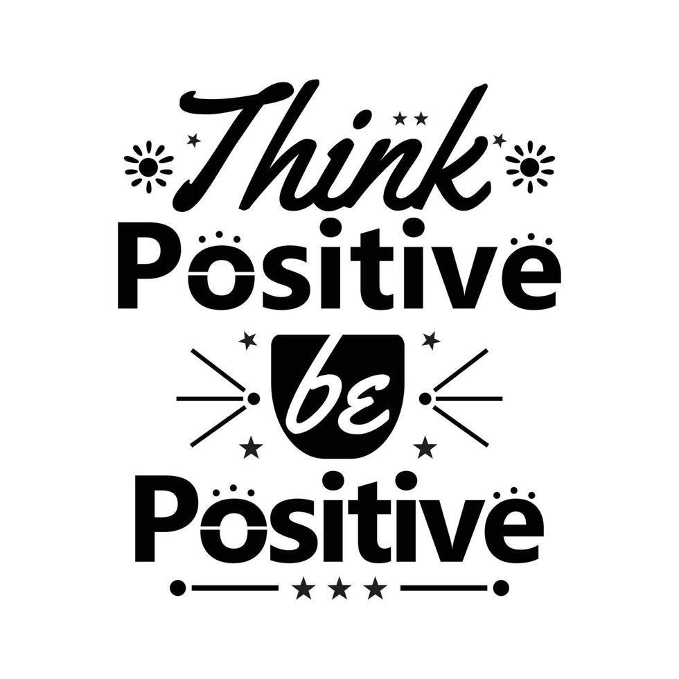 Think Positive be positive Motivational quotes vector