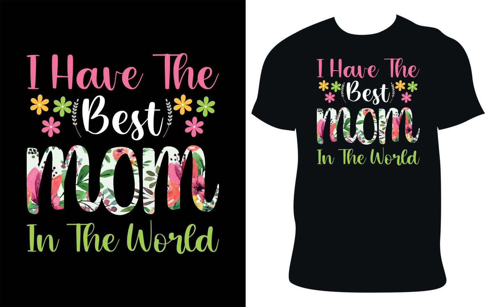 I Have The Best Mom In The World. Mother's Day Typography T-Shirt Design. Mother's Day Quote. vector