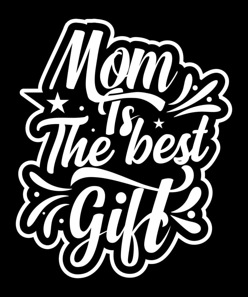 Mom is The Best Gift T Shirt Design Free Vector