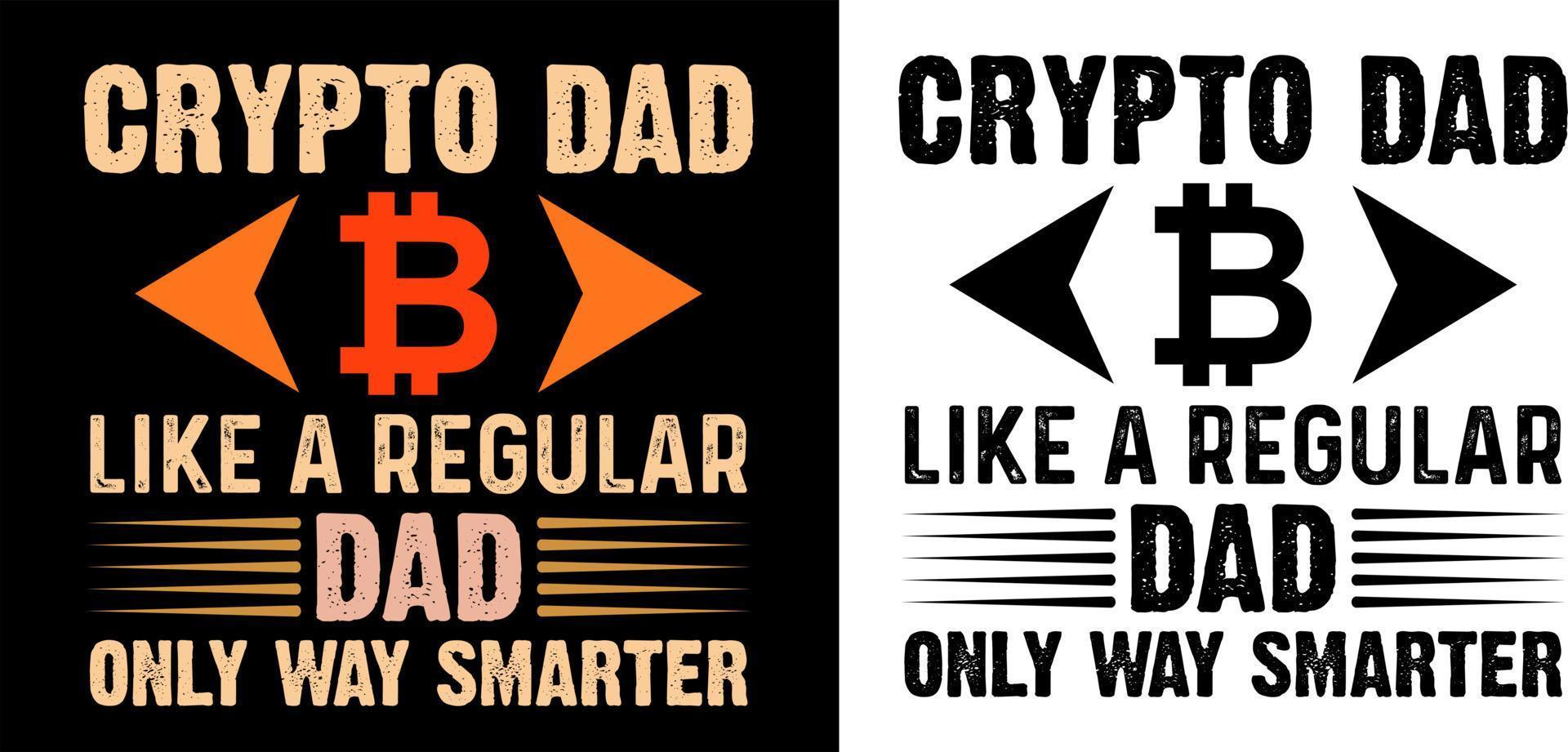 Crypto dad like a regular dad only way smarter t shirt design vector