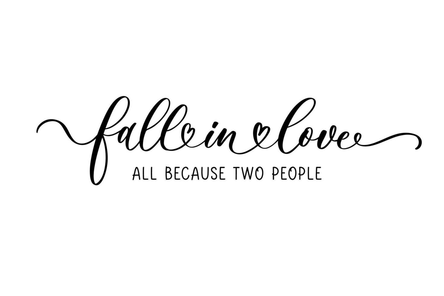Fall in love all because two people. Calligraphy Phrase for Valentines day or wedding day. Modern brush calligraphy. vector