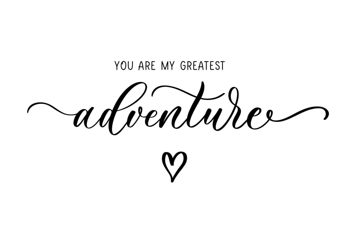 You are my greatest Adventure. Calligraphy and lettering inscription. vector