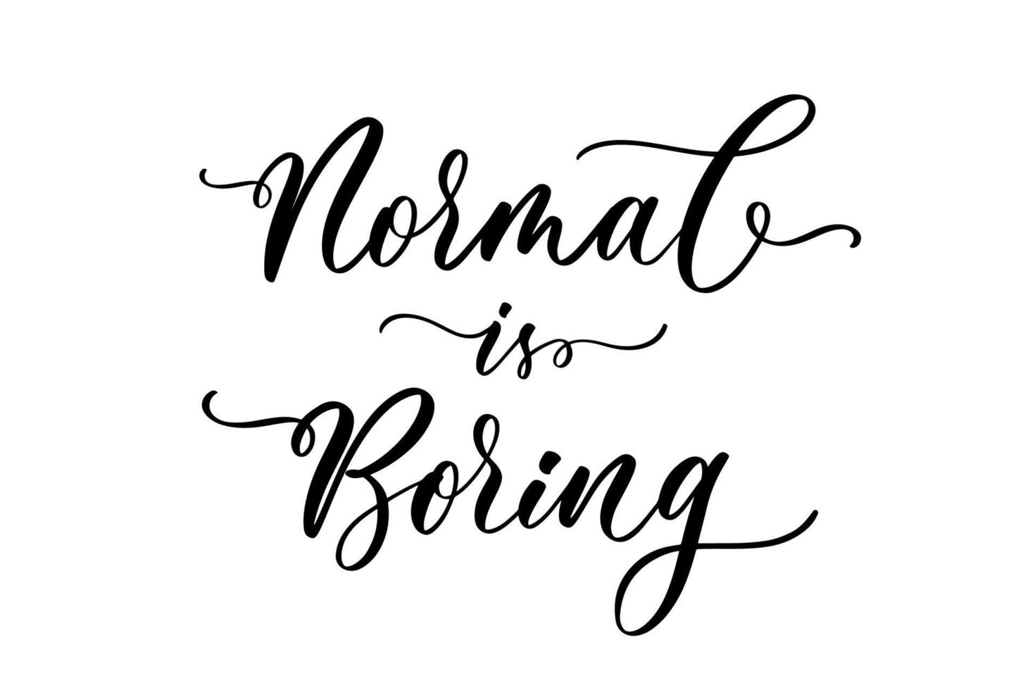 Normal is boring Hand drawn lettering quote. Perfect design for greeting card, poster, T shirt, banner, print invitation. vector