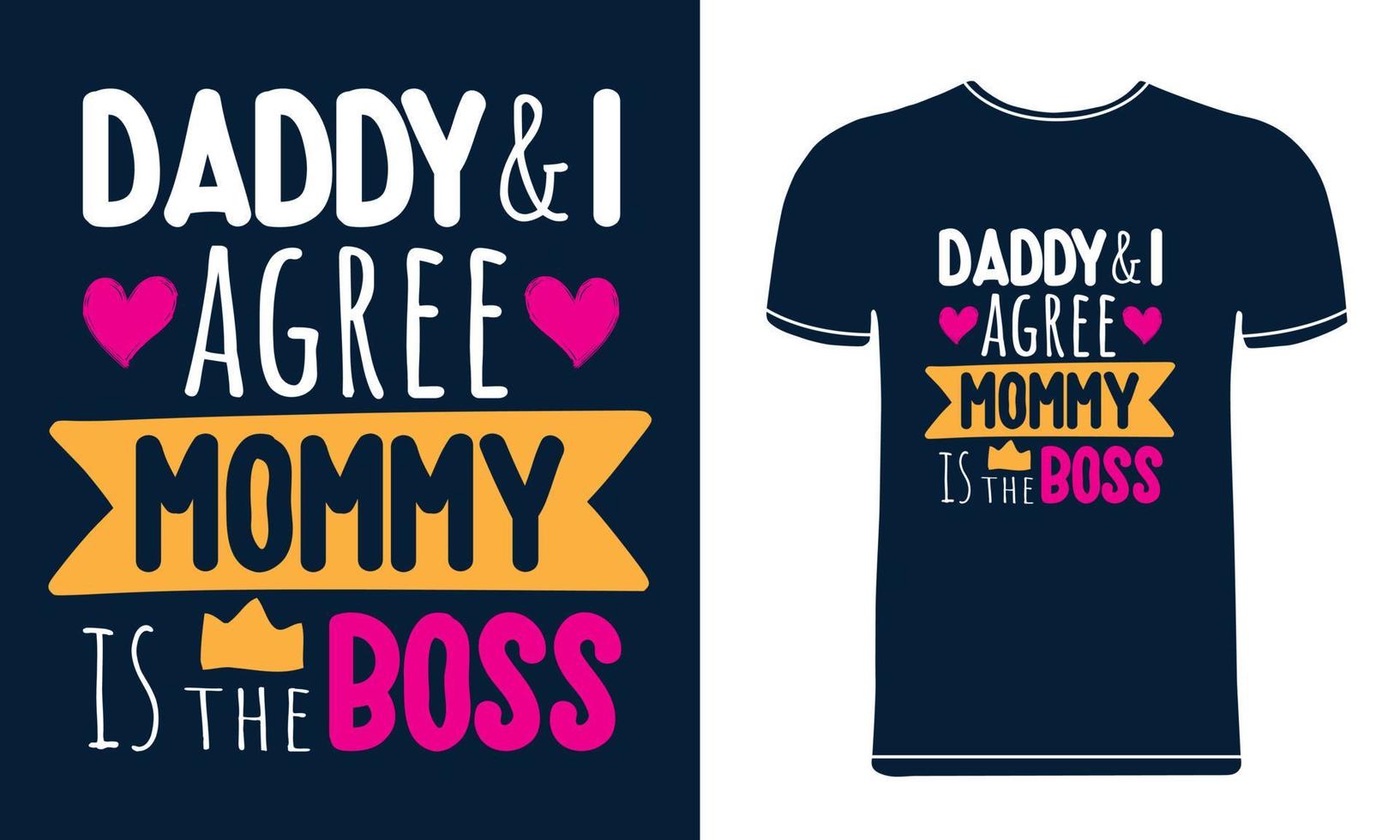 Daddy and i agree mommy is the boss typography t-shirt design vector