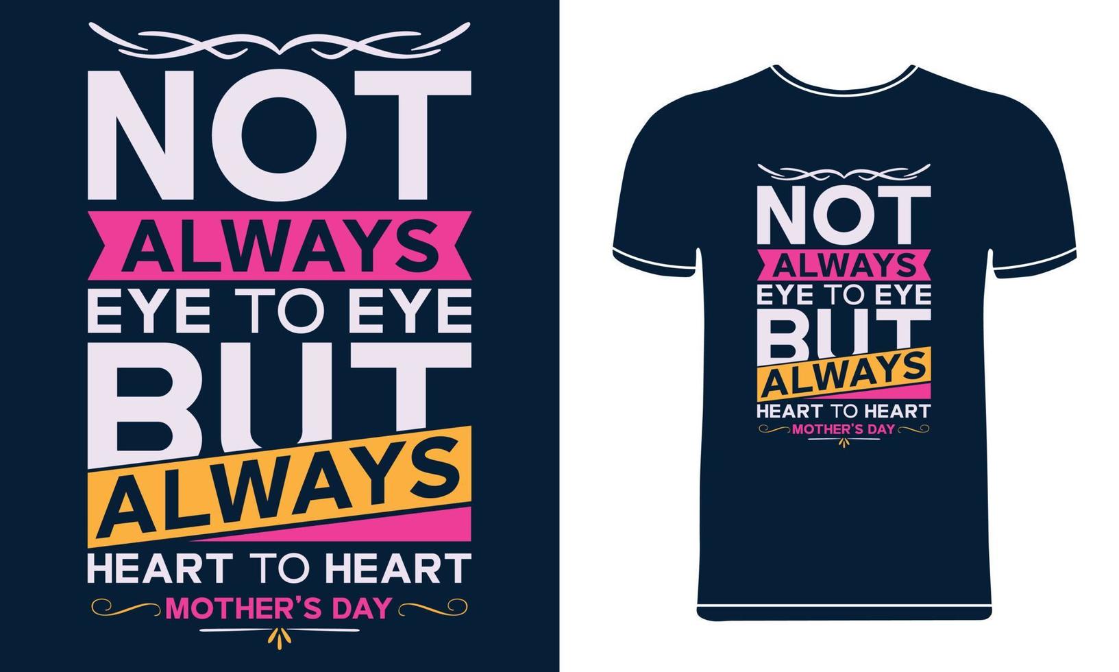 Not always eye to eye but always heart to heart mothers day t shirt design. vector