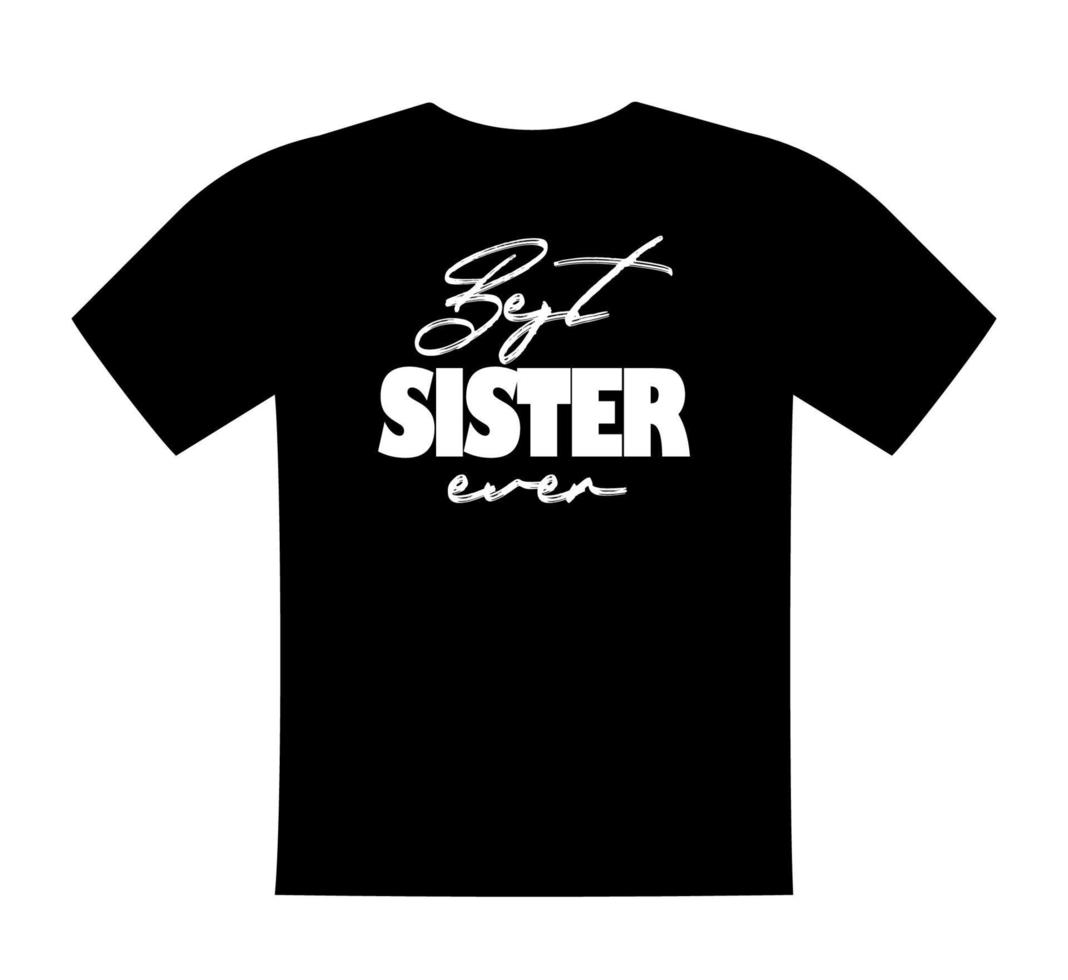 Best Sister ever, T shirt lettering, greeting print template. Gift for sister birthday, saying for tshirt, sweatshirt, wear. Vector isolated illustration.