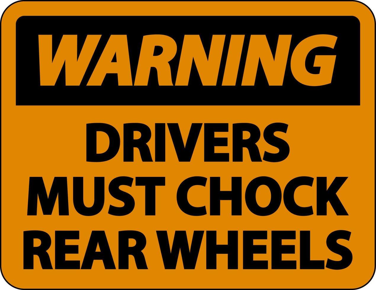Warning Drivers Must Chock Wheels Label Sign On White Background vector