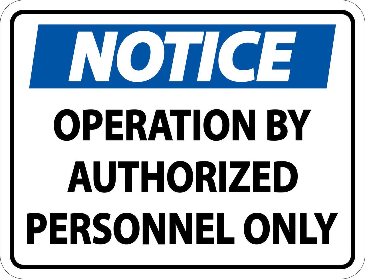 Notice Operation By Authorized Label Sign On White Background vector