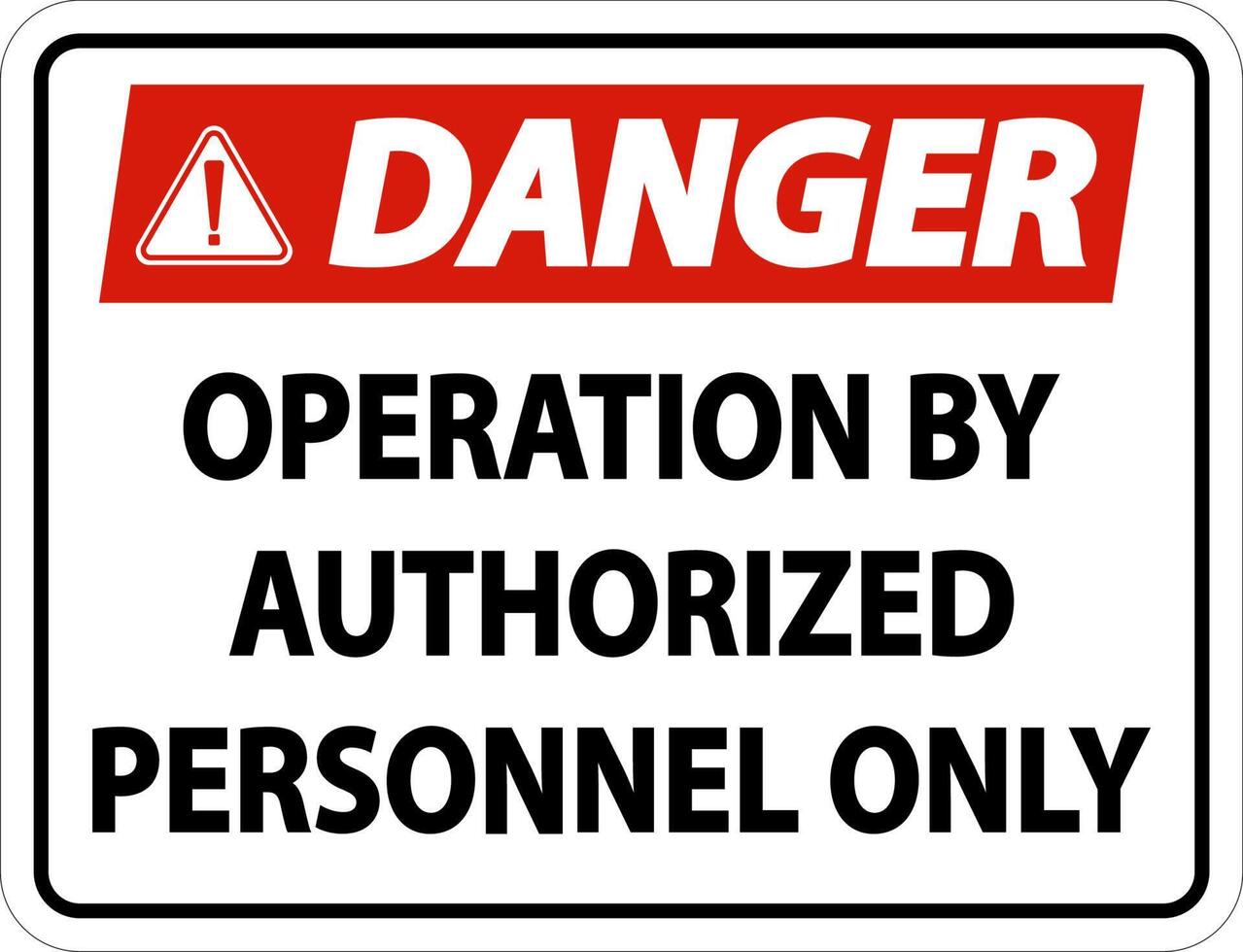 Danger Operation By Authorized Label Sign On White Background vector