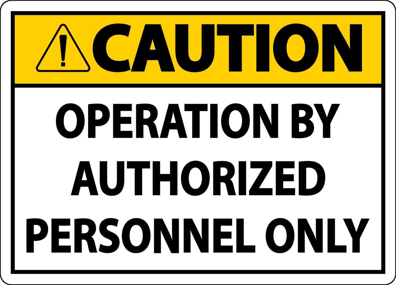 Caution Operation By Authorized Label Sign On White Background vector