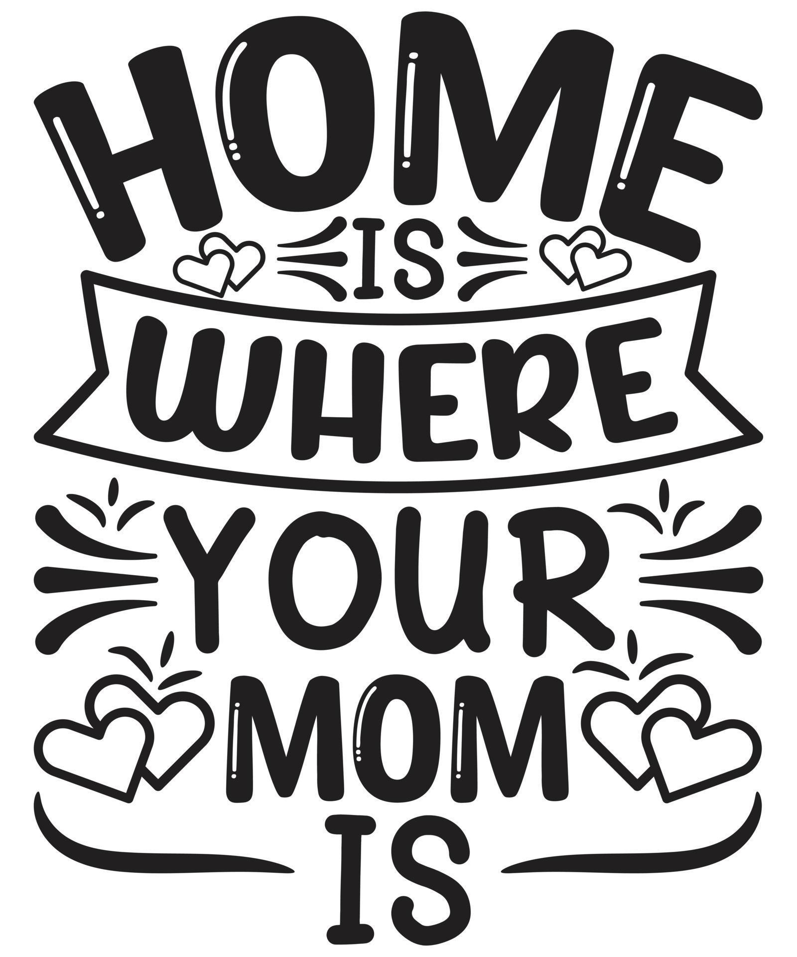 Home Is Where Your Mom Is 7059755 Vector Art at Vecteezy