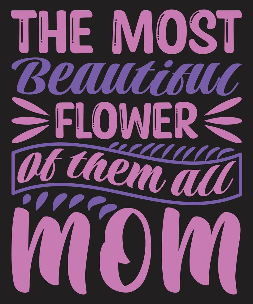 The Most Beautiful Flower Of Them All Mom vector