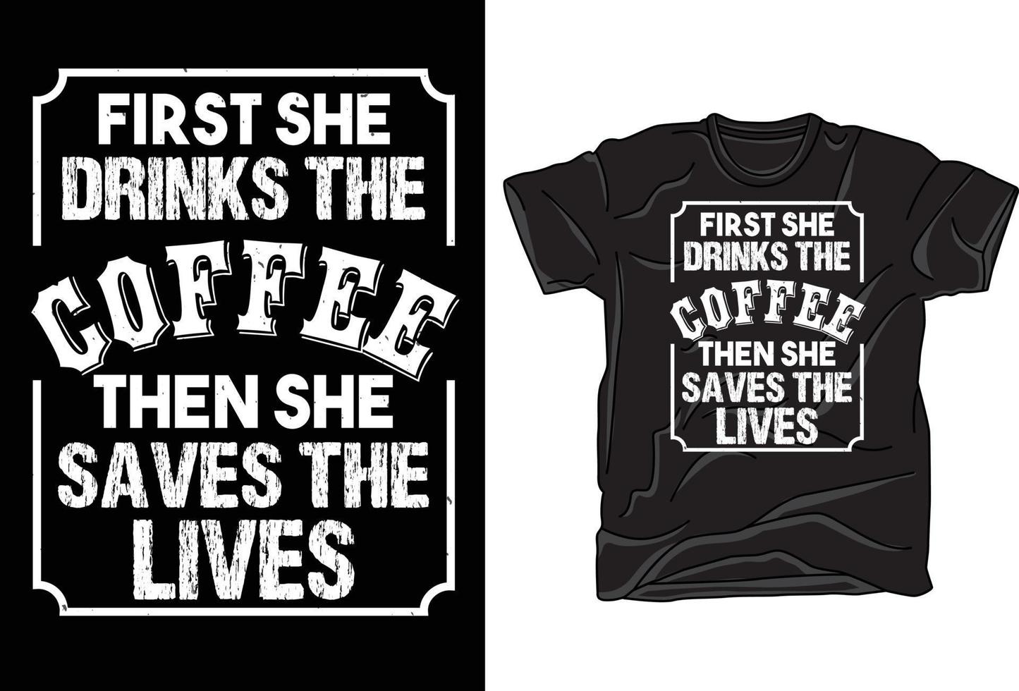 Coffee Quote. First she drinks the coffee then she saves the lives vector