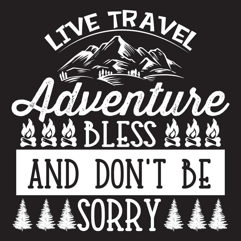 Live Travel Adventure Bless And Don't Be Sorry T-Shirt Design vector