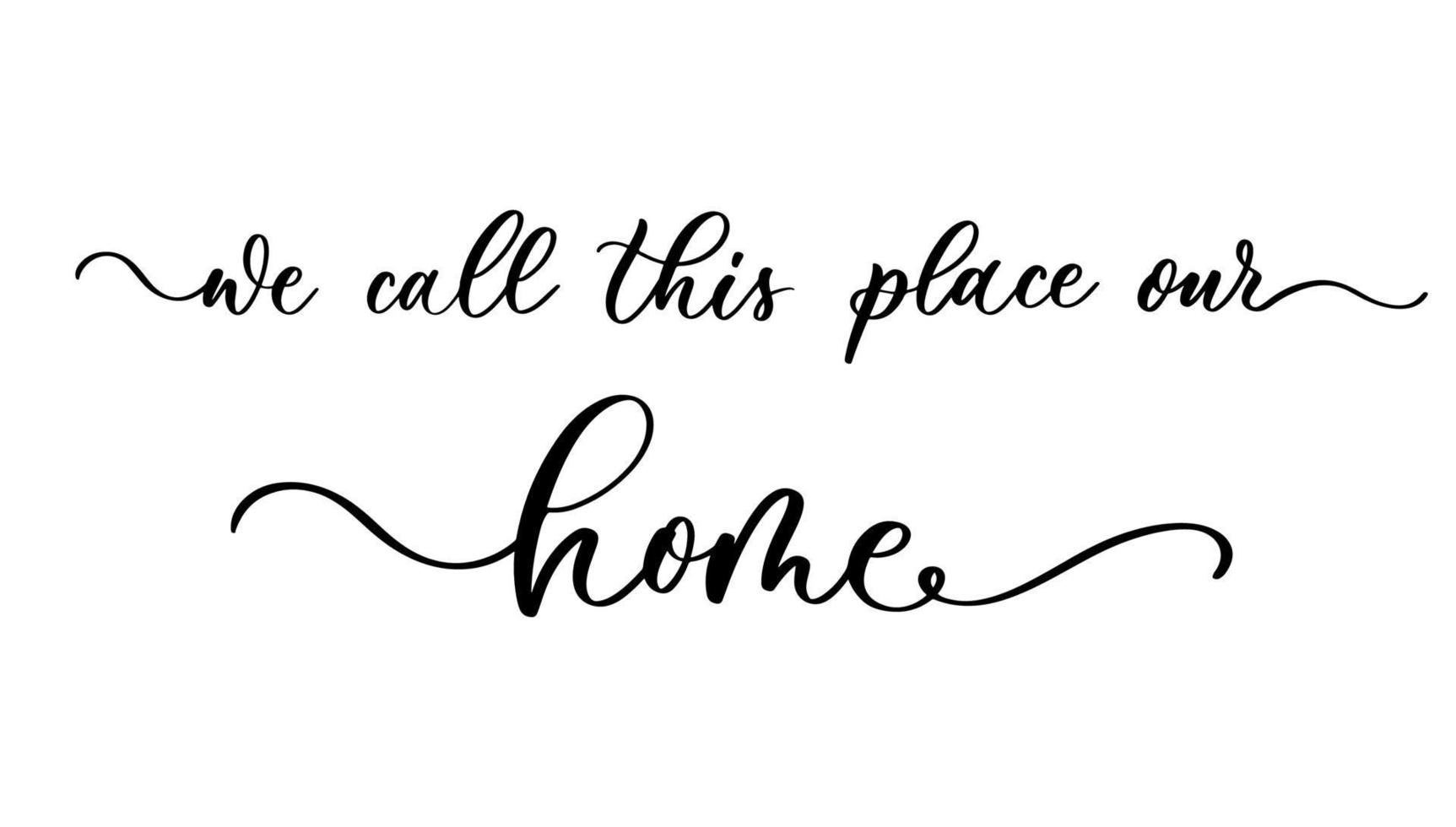 We call this place our home. Calligraphy poster card. vector