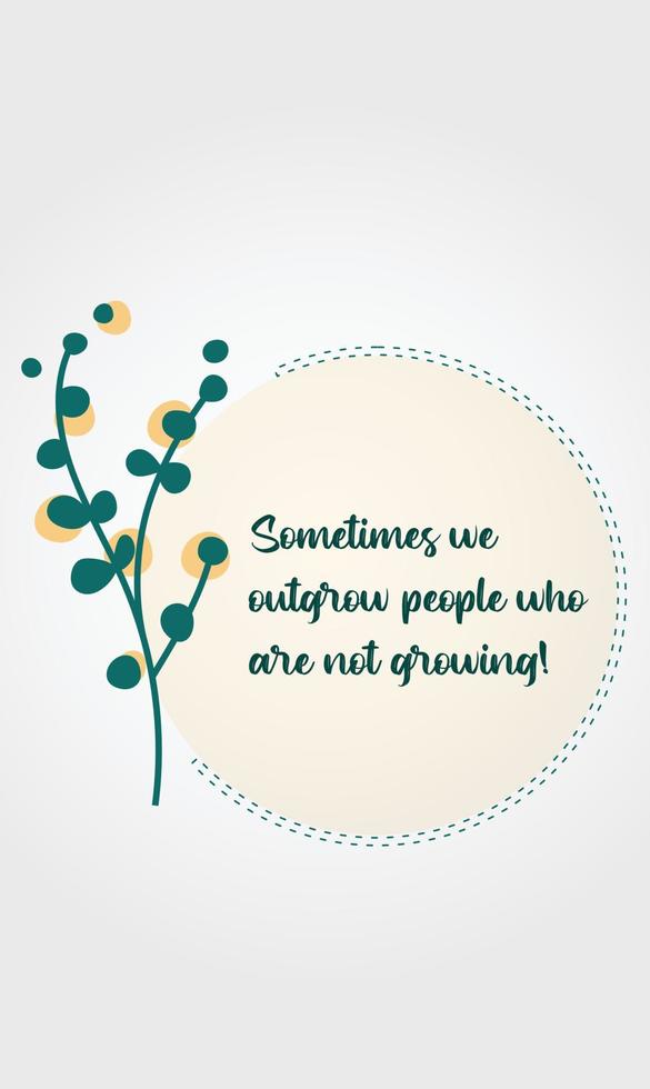 Inspiring motivational quote. Sometimes we outgrow people who are not growing vector