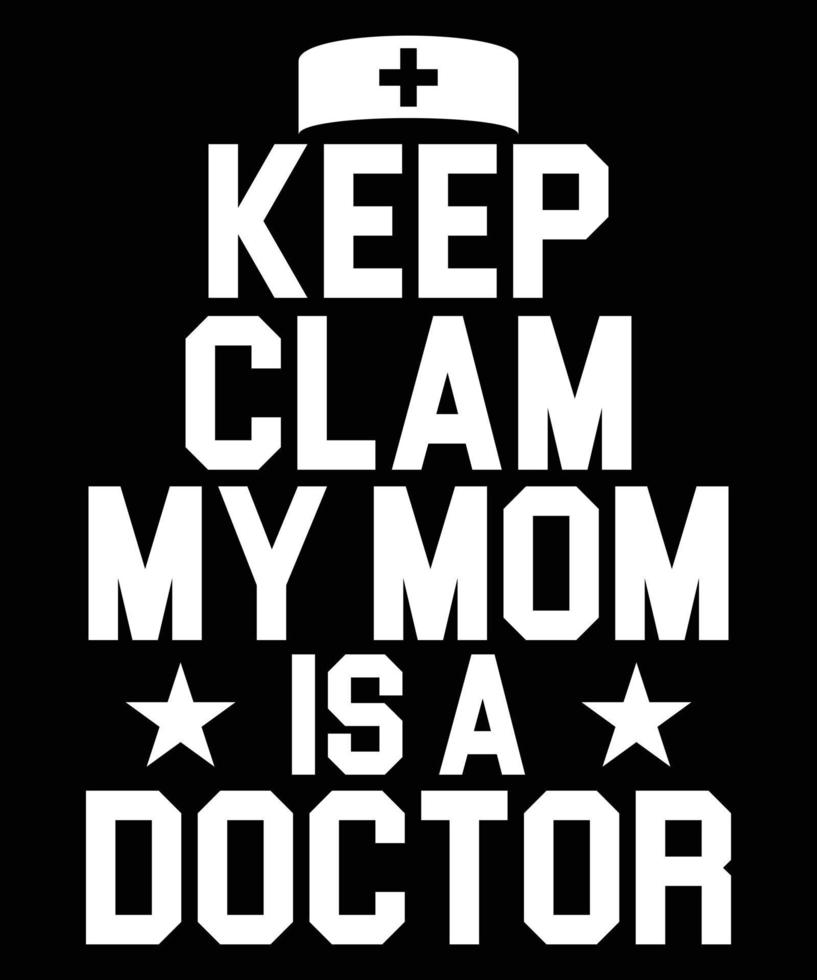 Keep Clam My Mom Is A Doctor Typography T-shirt Design vector