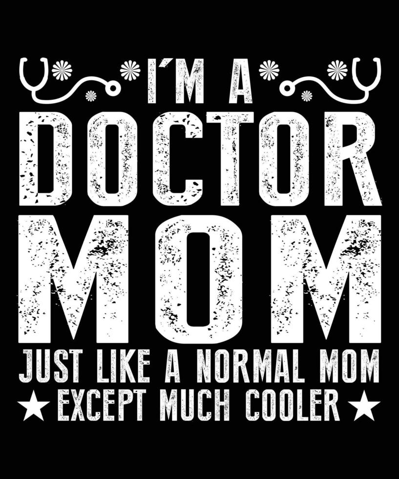 I'm A Doctor Mom Just Like A Normal Mom Typography T-shirt Design vector