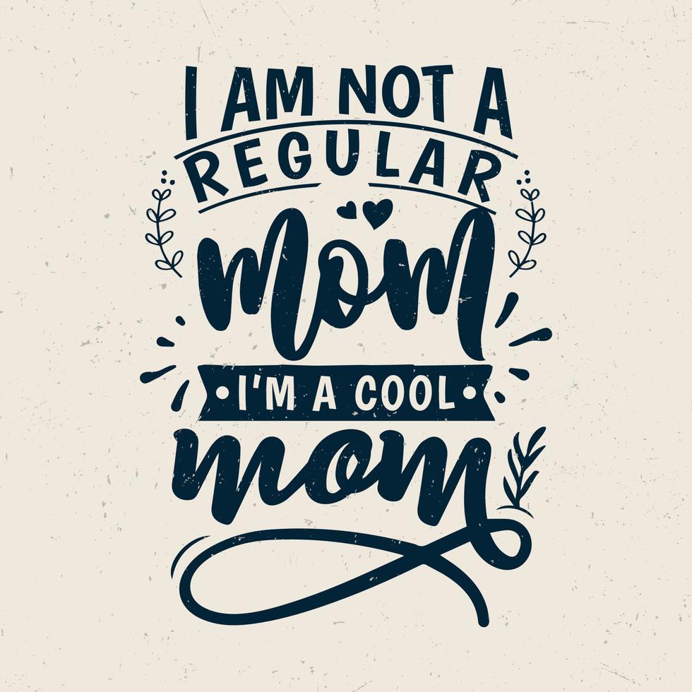 I am not a regular mom I'm a cool mom typography design vector