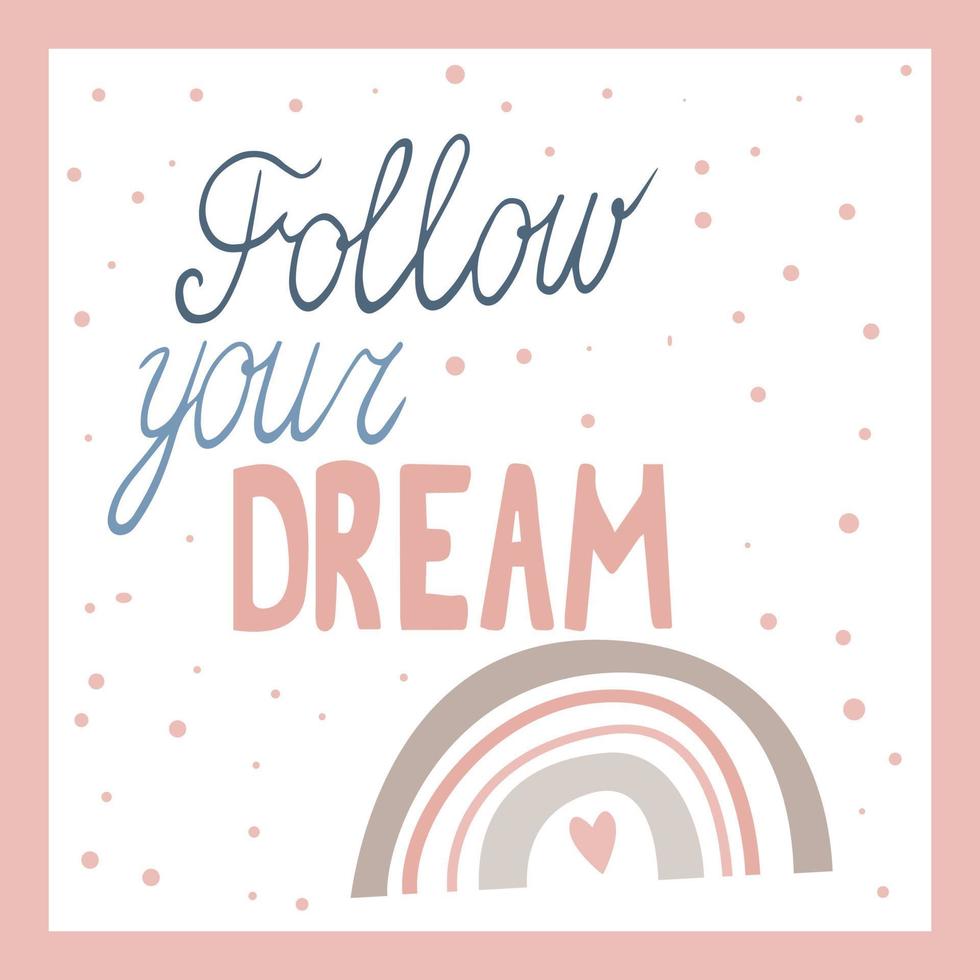 Follow your dream, hand drawn lettering. Boho style rainbow. Scandinavian design and pastel colors vector
