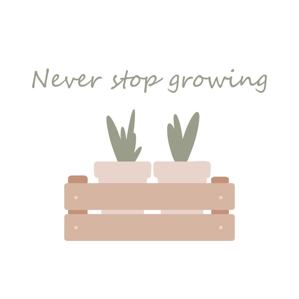 Never stop growing. Positive motivational quote. Cute potted plant vector doodle illustation with lettering. spring time.