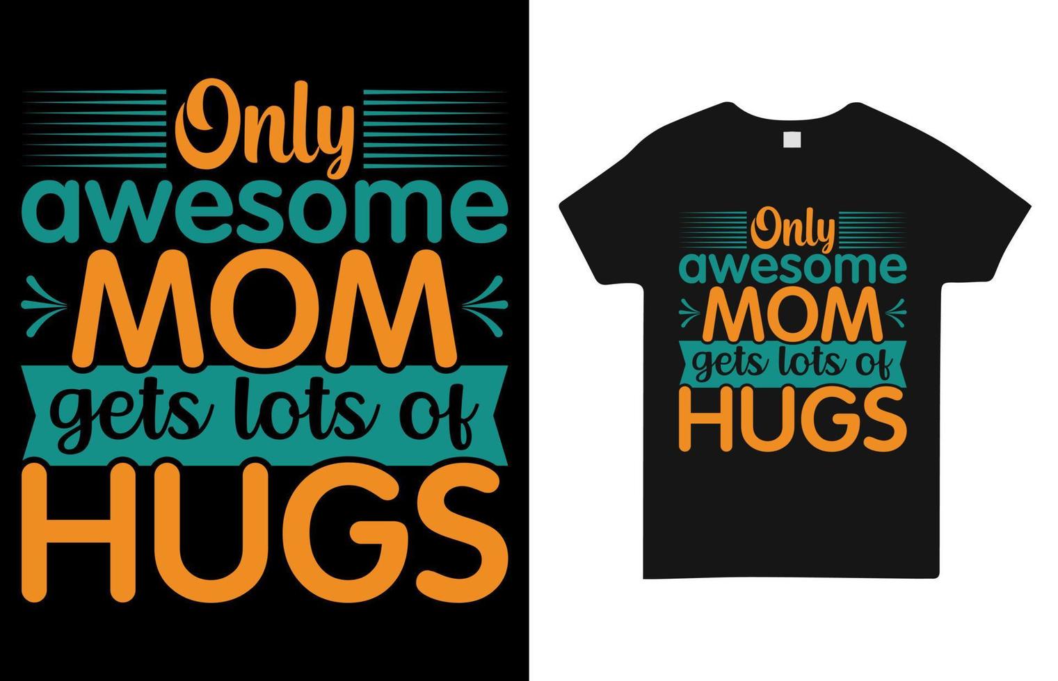 Only Awesome Mom Gets Lots of Hugs T Shirt Design Free Vector