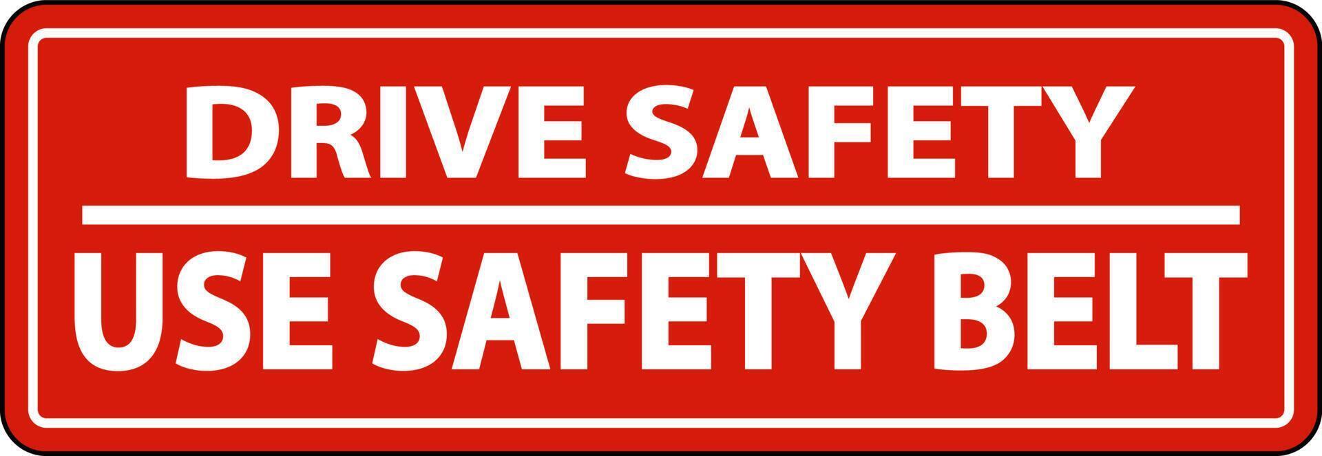 Drive Safely Use Safety Belt Label Sign On White Background vector