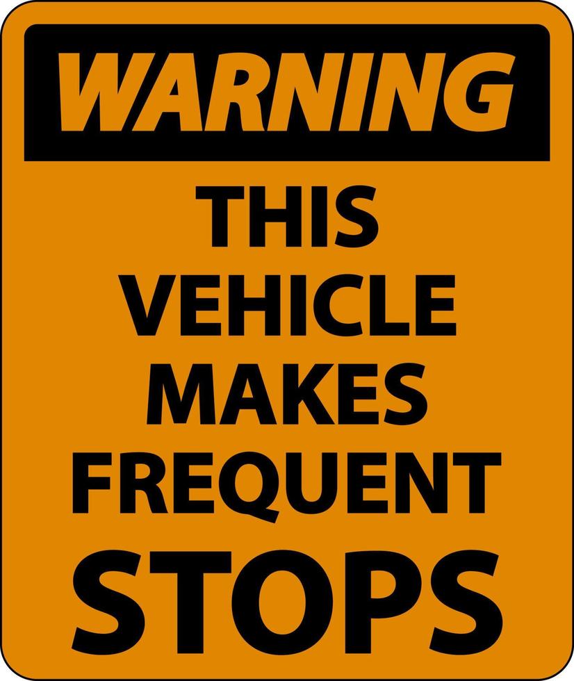 Warning This Vehicle Makes Frequent Stops Label On White Background vector