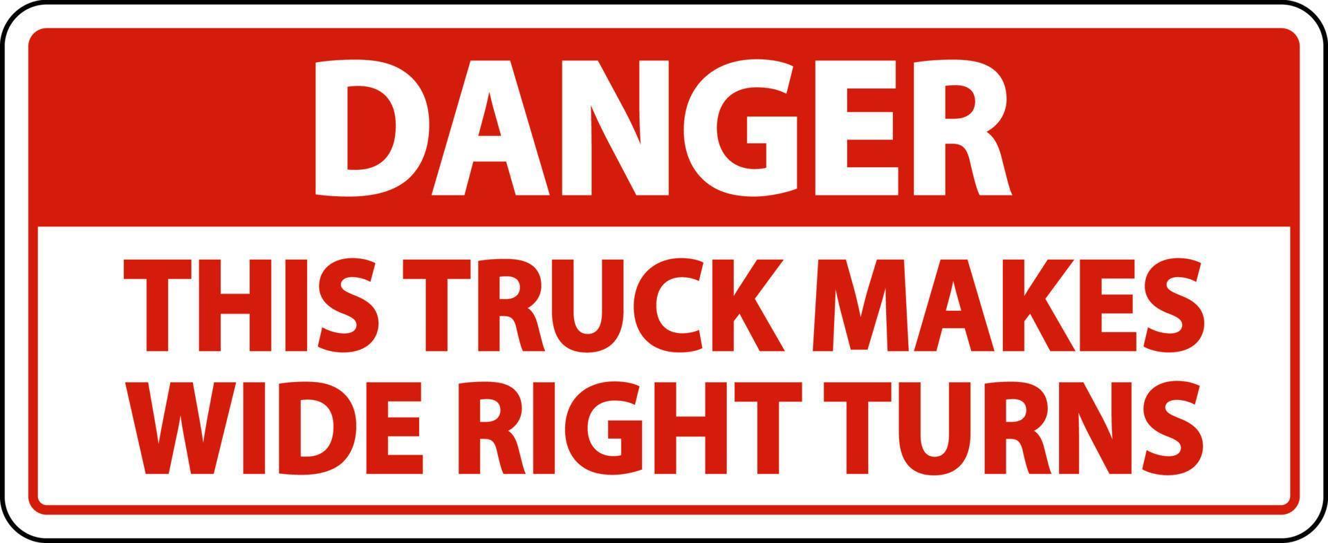 Danger Truck Makes Wide Right Turns Label Sign On White Background vector