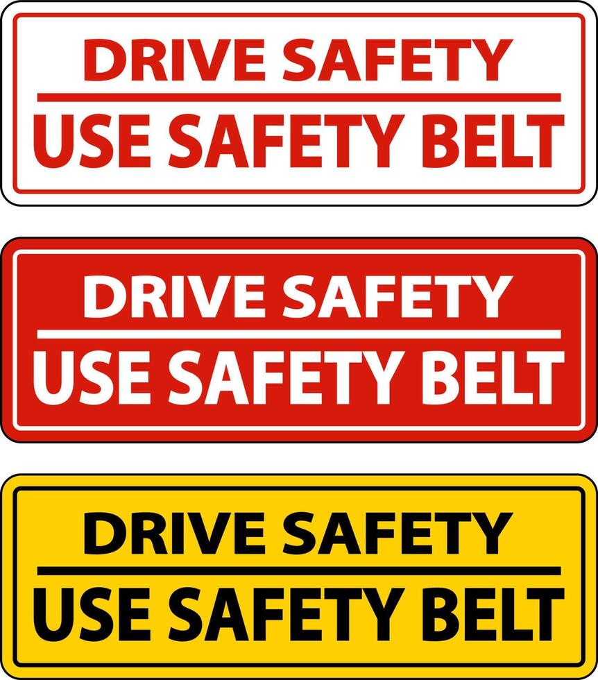 Drive Safely Use Safety Belt Label Sign On White Background vector