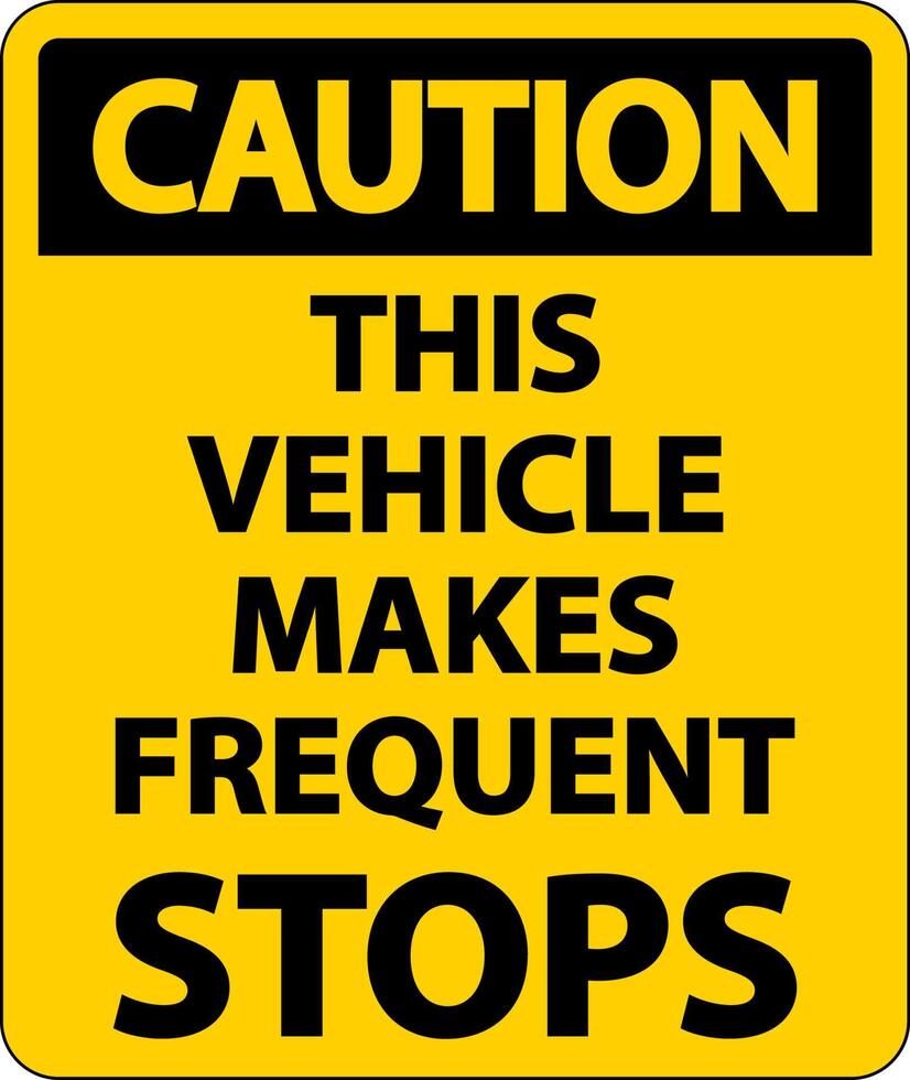 Caution This Vehicle Makes Frequent Stops Label On White Background vector