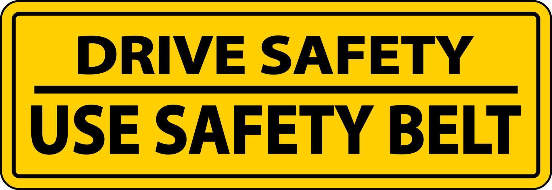 Drive Safely Use Safety Belt Label Sign On White Background vector